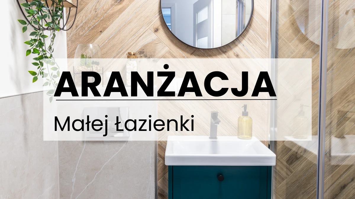 Aranżacja Małej Łazienki – Porady, Jak Zyskać Miejsca i Styl