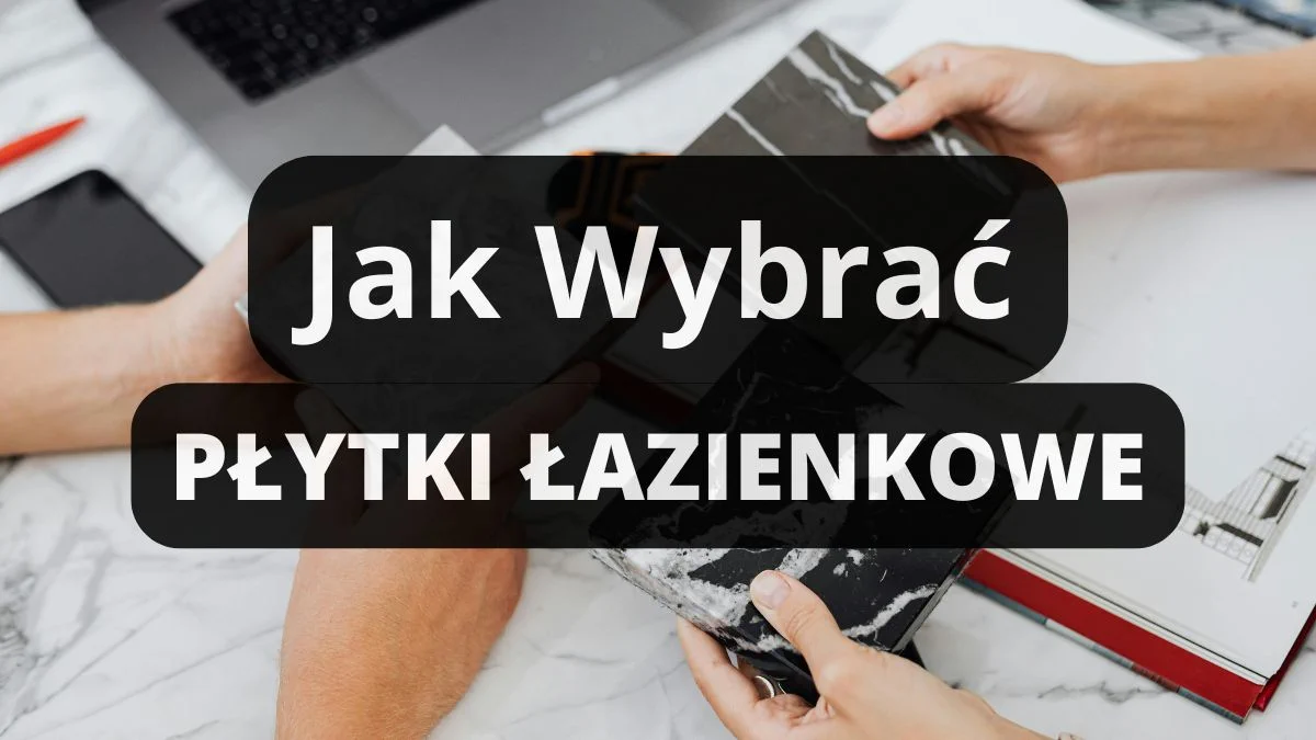 Płytki do łazienki: jak wybrać? Poradnik krok po kroku