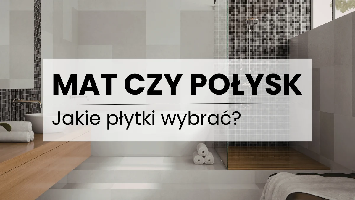 Mat czy połysk - poradnik wyboru tekstur płytek dla małych i dużych łazienek