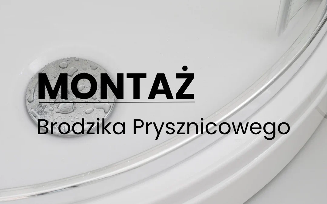 Montaż Brodzika Prysznicowego – Kompletny Poradnik Techniczny